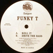 Funky T - Roll It / Drive The Bass (Saigon Records SAG002, 1994) :   